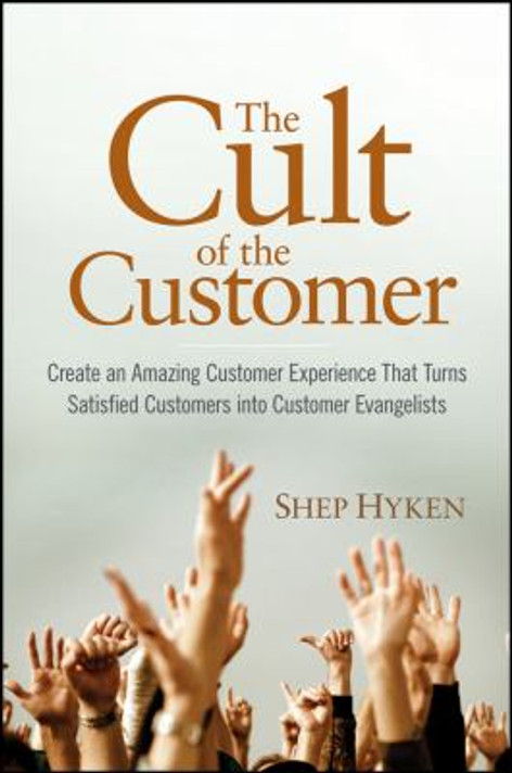 The Cult of the Customer: Create an Amazing Customer Experience That Turns Satisfied Customers into Customer Evangelists [Hardcover] Cover