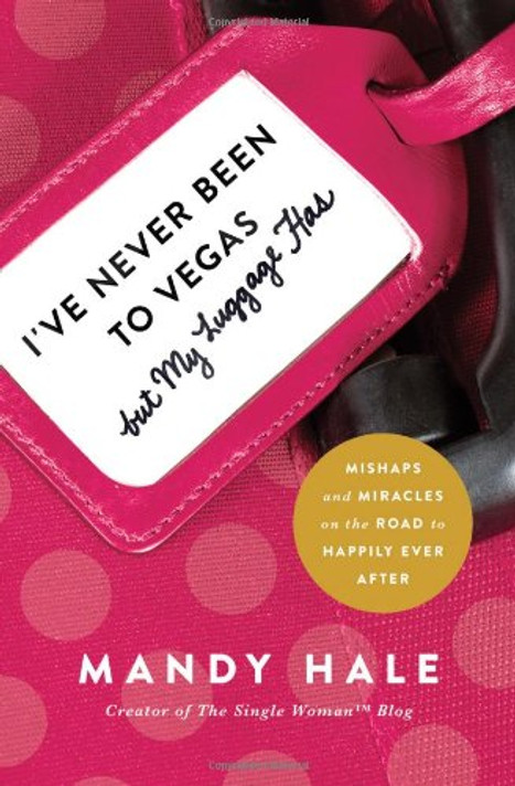 I've Never Been to Vegas, But My Luggage Has: Mishaps and Miracles on the Road to Happily Ever After [Paperback] Cover