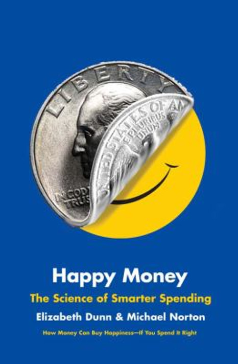 Happy Money: The Science of Smarter Spending [Hardcover] Cover