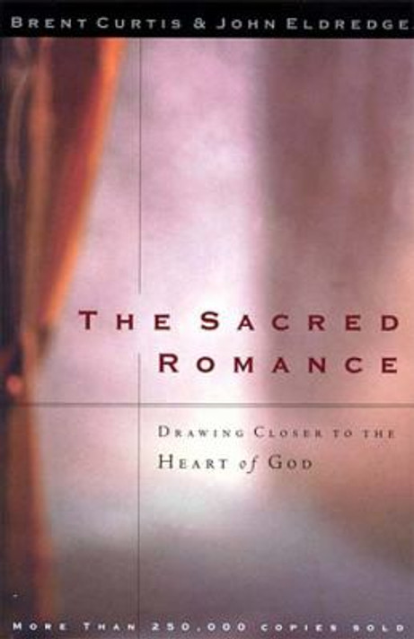 The Sacred Romance: Drawing Closer to the Heart of God Cover