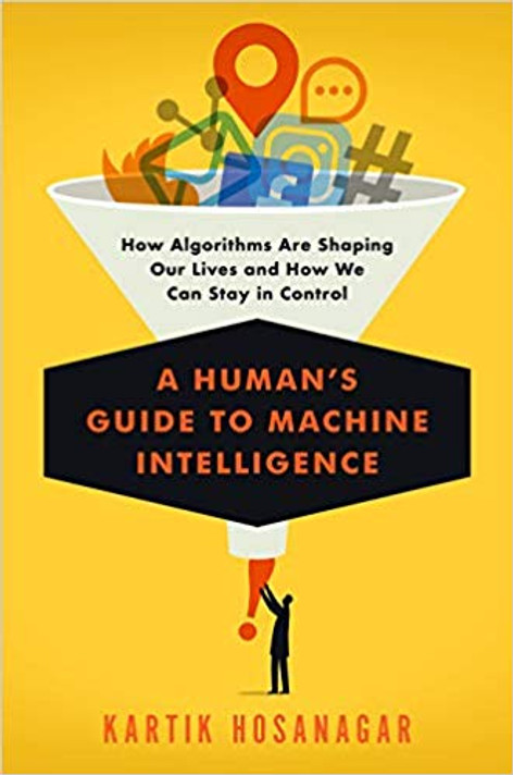 A Human's Guide to Machine Intelligence: How Algorithms Are Shaping Our Lives and How We Can Stay in Control [Hardcover] Cover