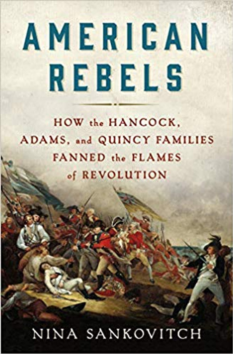 American Rebels: How the Hancock, Adams, and Quincy Families Fanned the Flames of Revolution [Hardcover] Cover