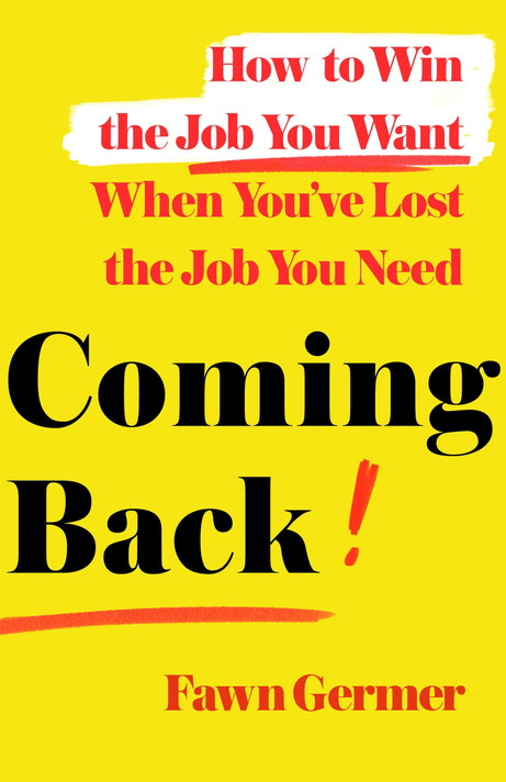 Coming Back: How to Win the Job You Want When You've Lost the Job You Need - Cover