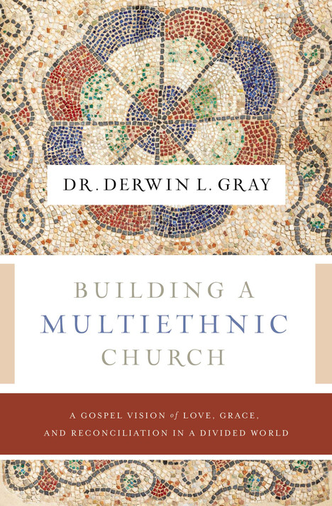 Building a Multiethnic Church: A Gospel Vision of Grace, Love, and Reconciliation in a Divided World - Cover