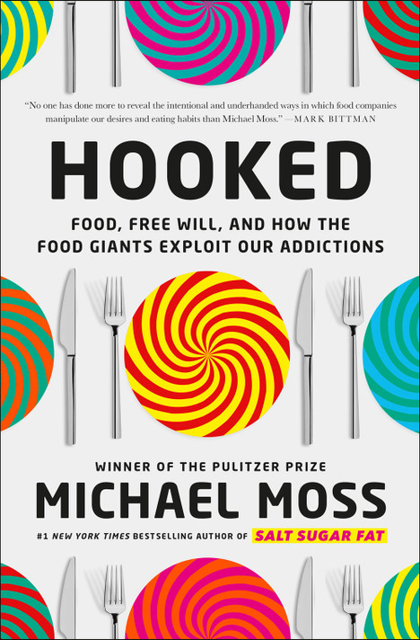 Hooked: Food, Free Will, and How the Food Giants Exploit Our Addictions by Michael Moss - Cover