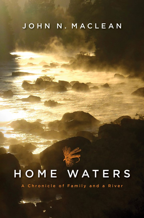 Home Waters : A Chronicle of Family and a River by John N. Maclean - Cover