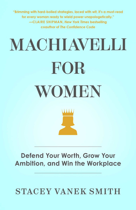 Machiavelli for Women: Defend Your Worth, Grow Your Ambition, and Win the Workplace - Cover