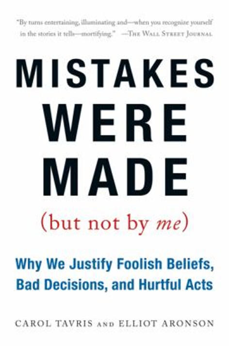 Mistakes Were Made (but Not by Me) : Why We Justify Foolish Beliefs, Bad Decisions, and Hurtful Acts Cover Mistakes Were Made (but Not by Me) : Why We Justify Foolish Beliefs, Bad Decisions, and Hurtful Acts Cover