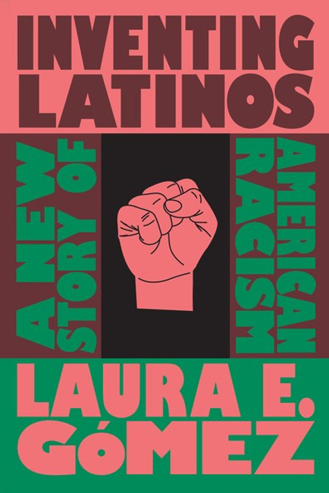Inventing Latinos: A New Story of American Racism Cover