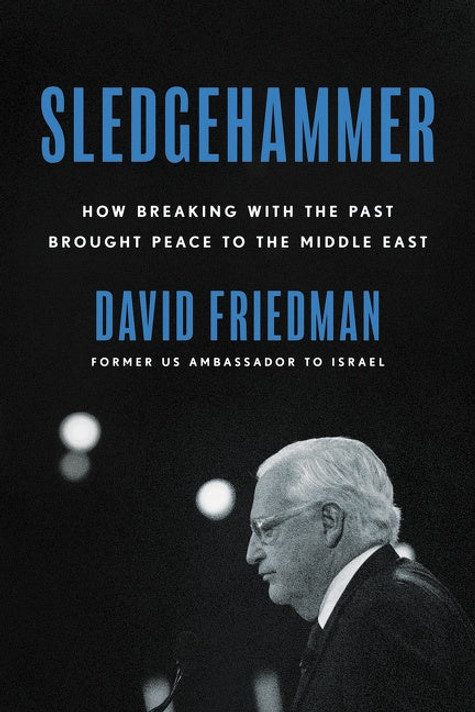 Sledgehammer: How Breaking with the Past Brought Peace to the Middle East [Hardcover]