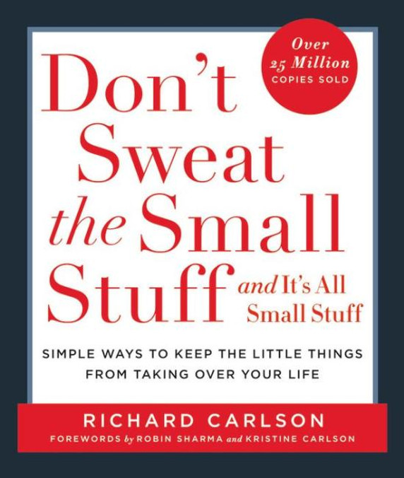 Don't Sweat the Small Stuff . . . and It's All Small Stuff: Simple Ways to Keep the Little Things from Taking Over Your Life (Don't Sweat the Small Stuff Series)