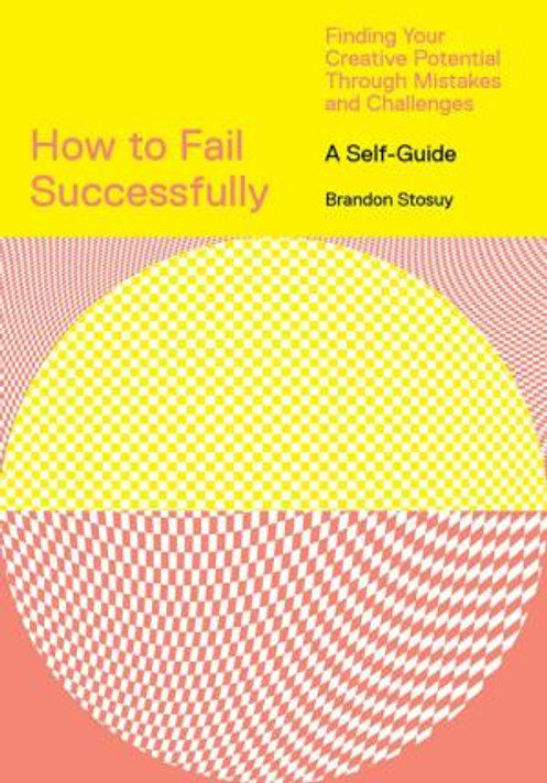 How to Fail Successfully: Finding Your Creative Potential Through Mistakes and Challenges