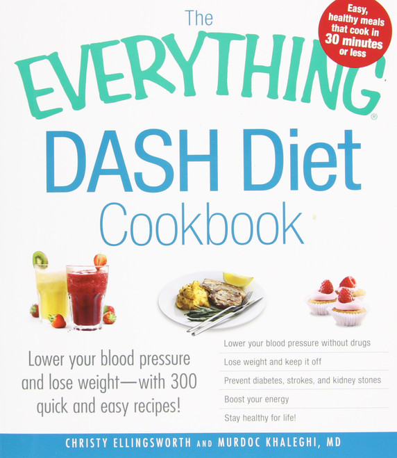 The Everything Dash Diet Cookbook: Lower Your Blood Pressure and Lose Weight - With 300 Quick and Easy Recipe Ideas! Cover