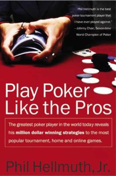 Play Poker Like the Pros: The Greatest Poker Player in the World Today Reveals His Million-Dollar-Winning Strategies to the Most Popular Tournament, Home and Online Games Cover