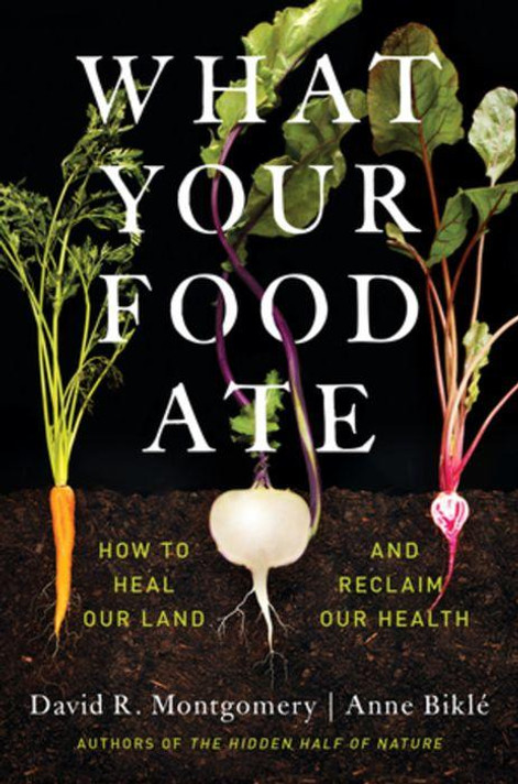 What Your Food Ate: How to Heal Our Land and Reclaim Our Health