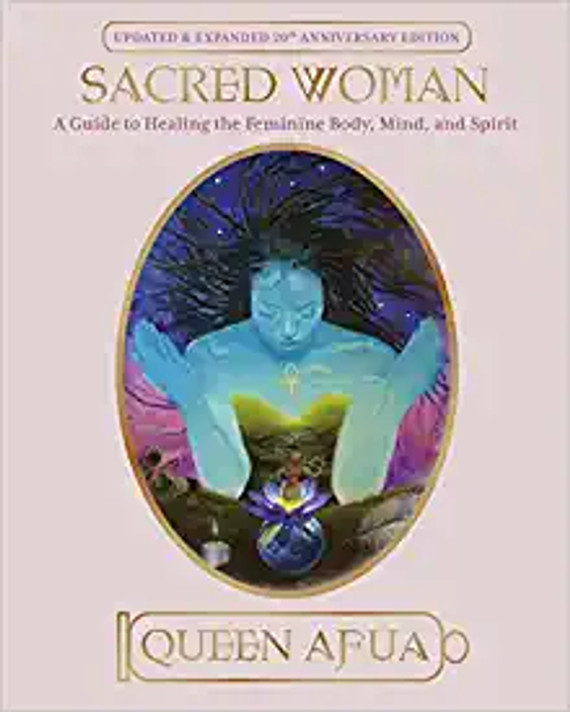 Sacred Woman: A Guide to Healing the Feminine Body, Mind, and Spirit cover