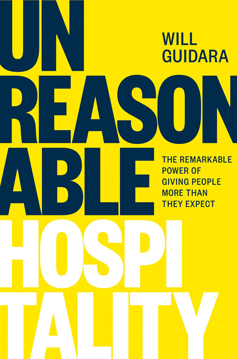 Unreasonable Hospitality: The Remarkable Power of Giving People More Than They Expect