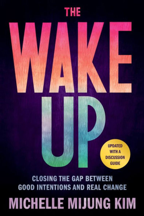 The Wake Up: Closing the Gap Between Good Intentions and Real Change [Paperback]