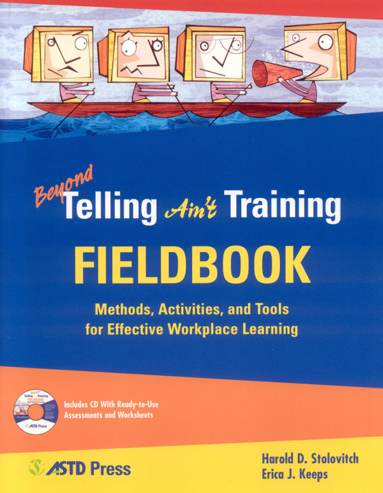 Beyond Telling Ain't Training Fieldbook: Methods, Activities, and Tools for Effective Workplace Learning