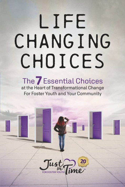 Life Changing Choices: The 7 Essential Choices at the Heart of Transformational Change for Foster Youth and Your Community