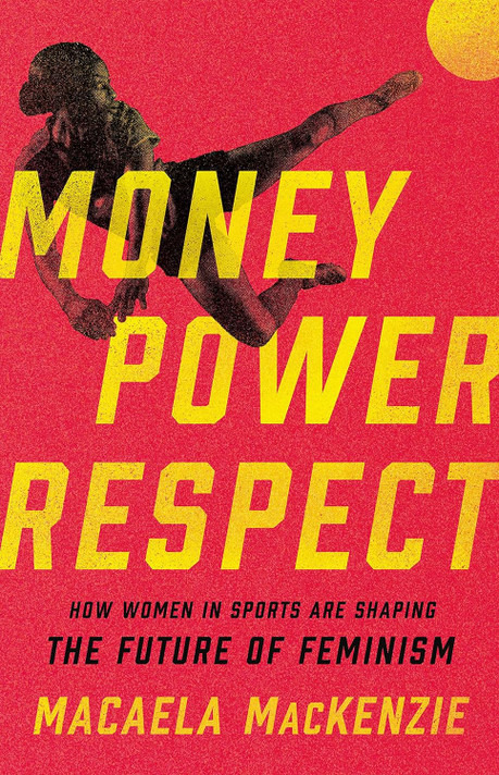 Money, Power, Respect: How Women in Sports Are Shaping the Future of Feminism