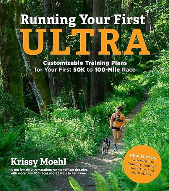 Running Your First Ultra: Customizable Training Plans for Your First 50k to 100-Mile Race: New Edition with Write-In Training Journal