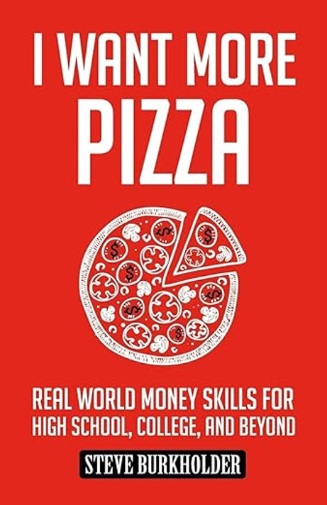 I Want More Pizza: Real World Money Skills For High School, College, And Beyond