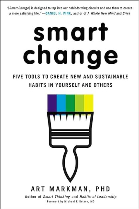 Smart Change: Five Tools to Create New and Sustainable Habits in Yourself and Others