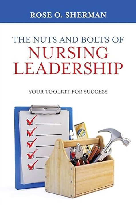 The Nuts and Bolts of Nursing Leadership: Your Toolkit for Success