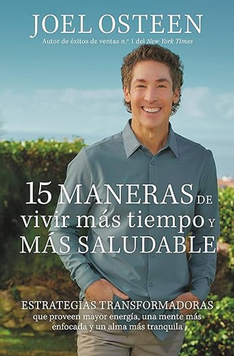 15 Maneras de Vivir Más Tiempo Y Más Saludable: Estrategias Transformadoras Que Proveen Mayor Energía, Una Mente Más Enfocada Y Un Alma Más Tranquila