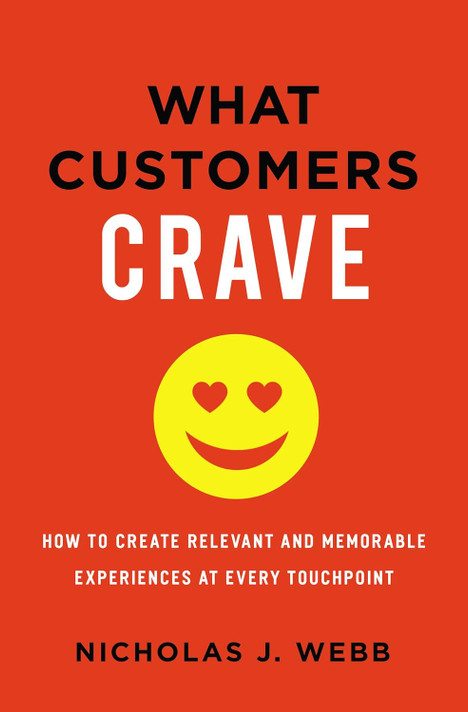 What Customers Crave: How to Create Relevant and Memorable Experiences at Every Touchpoint What Customers Crave: How to Create Relevant and Memorable Experiences at Every Touchpoint