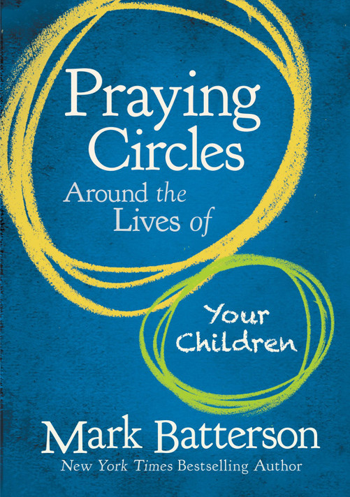 Praying Circles Around the Lives of Your Children: Unlocking the Power of Prayer in Your Family Praying Circles Around the Lives of Your Children: Unlocking the Power of Prayer in Your Family