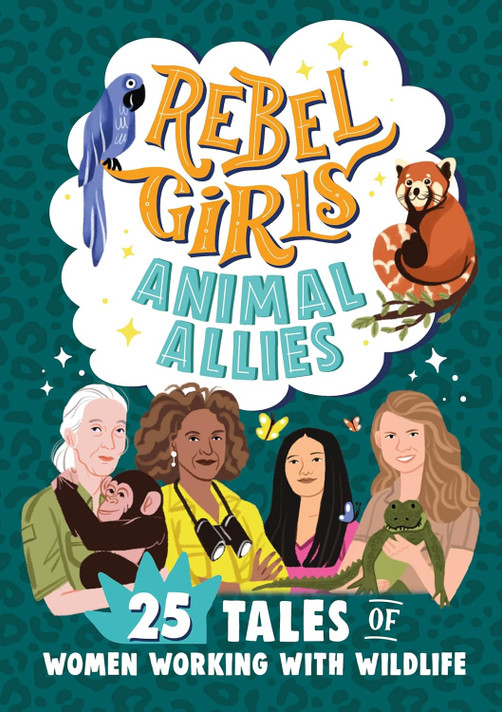 Rebel Girls Animal Allies: 25 Tales of Women Working with Wildlife (Rebel Girls Minis) Rebel Girls Animal Allies: 25 Tales of Women Working with Wildlife (Rebel Girls Minis)