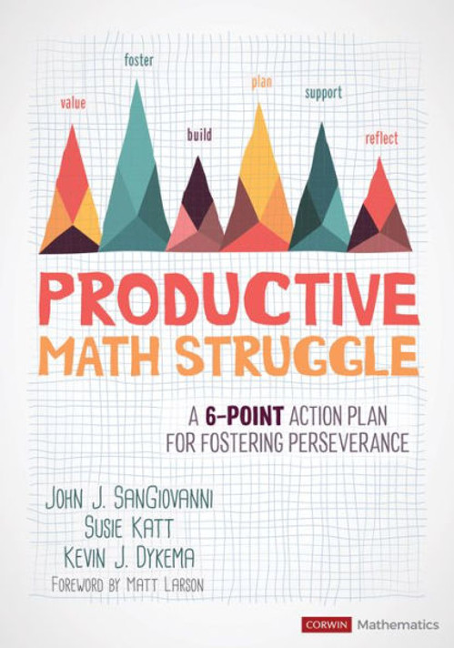 Productive Math Struggle: A 6-Point Action Plan for Fostering Perseverance (Corwin Mathematics) Productive Math Struggle: A 6-Point Action Plan for Fostering Perseverance (Corwin Mathematics)