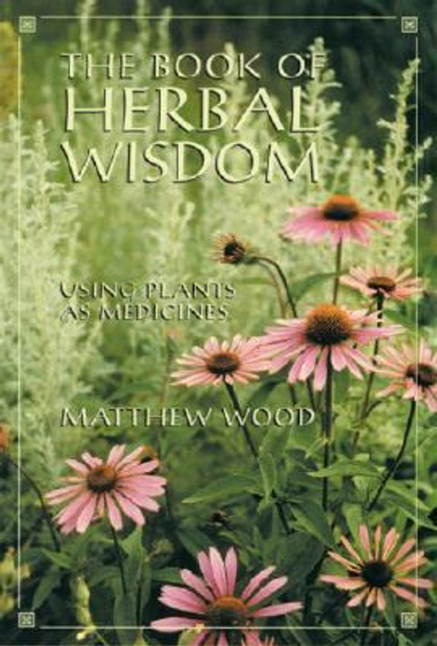 Book of Herbal Wisdom: Using Plants As Medicines Cover