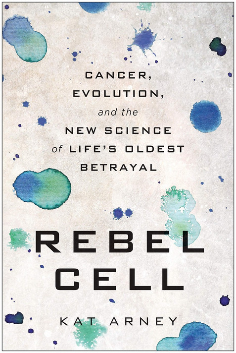 Rebel Cell: Cancer, Evolution, and the New Science of Life's Oldest Betrayal Cover