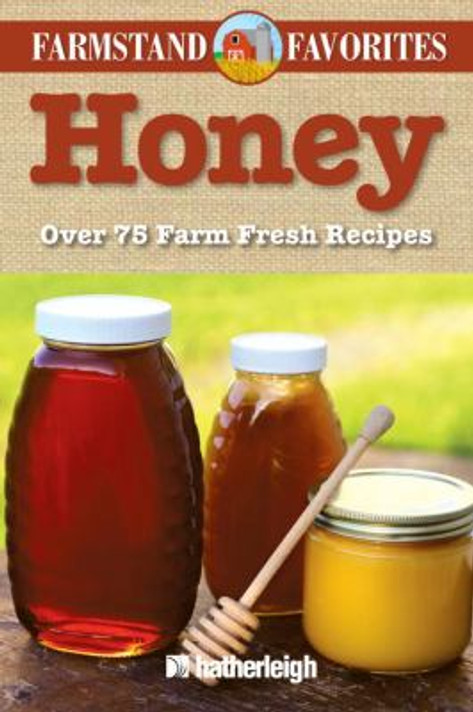 Honey: Farmstand Favorites: Over 75 Farm-Fresh Recipes Cover