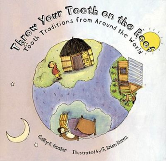 Throw Your Tooth on the Roof : Tooth Traditions from Around the World Cover