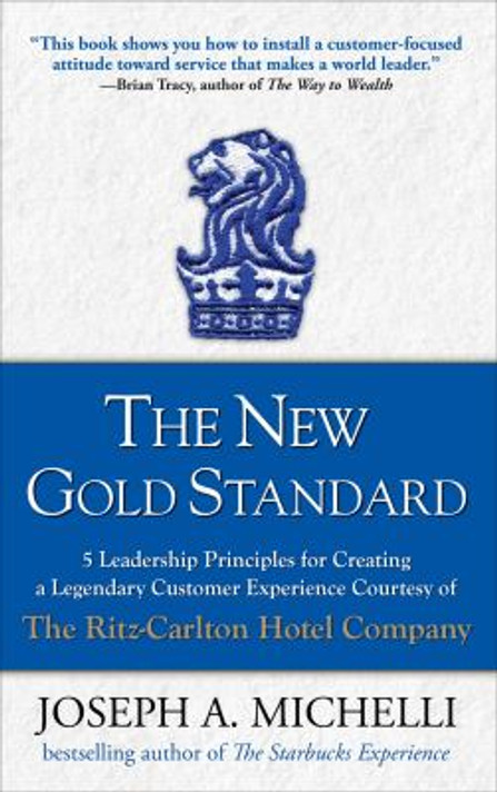 The New Gold Standard: 5 Leadership Principles for Creating a Legendary Customer Experience Courtesy of the Ritz-Carlton Hotel Company Cover