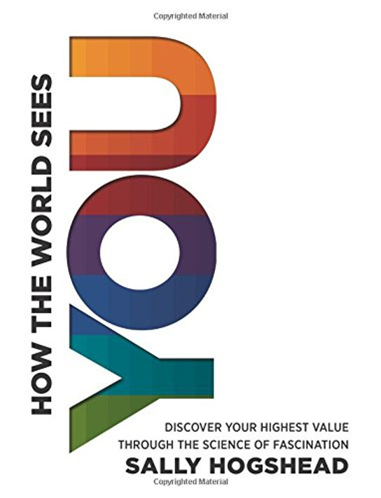 How the World Sees You: Discover Your Highest Value Through the Science of Fascination Cover