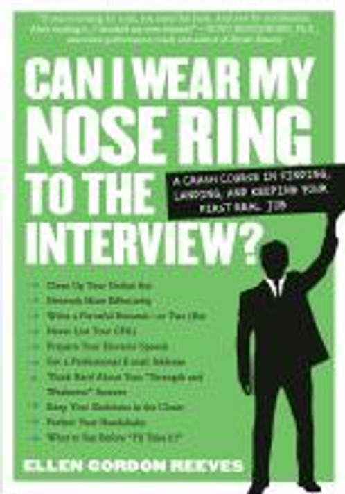 Can I Wear My Nose Ring to the Interview?: A Crash Course in Finding, Landing, and Keeping Your First Real Job Cover