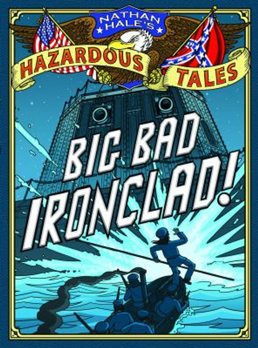 Nathan Hale's Hazardous Tales: Big Bad Ironclad! Cover
