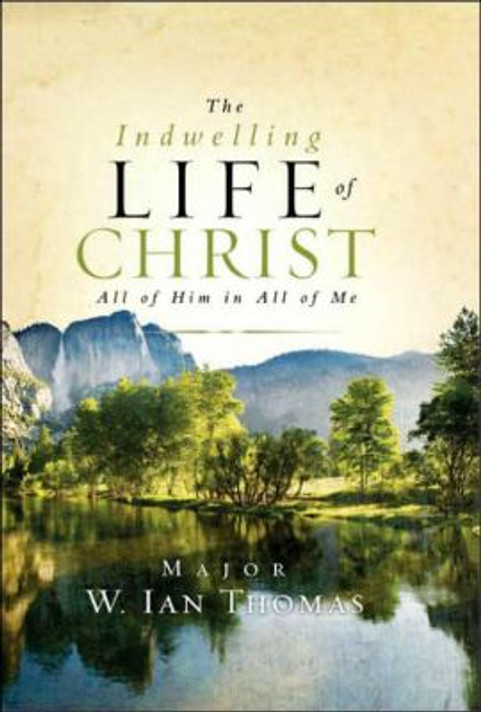 The Indwelling Life of Christ: All of Him in All of Me Cover