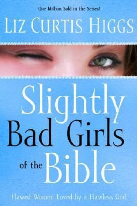 Slightly Bad Girls of the Bible: Flawed Women Loved by a Flawless God Cover