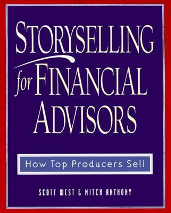 Storyselling for Financial Advisors: How Top Producers Sell Cover