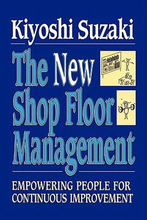 New Shop Floor Management: Empowering People for Continuous Improvement Cover