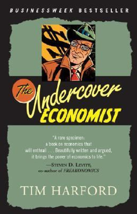 The Undercover Economist: Exposing Why the Rich Are Rich, Why the Poor Are Poor--and Why You Can Never Buy a Decent Used Car! Cover