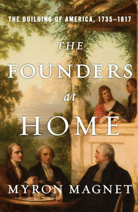 The Founders at Home: The Building of America, 1735-1817 Cover