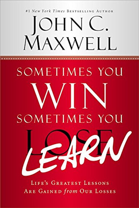 Sometimes You Win--Sometimes You Learn: Life's Greatest Lessons Are Gained from Our Losses Cover