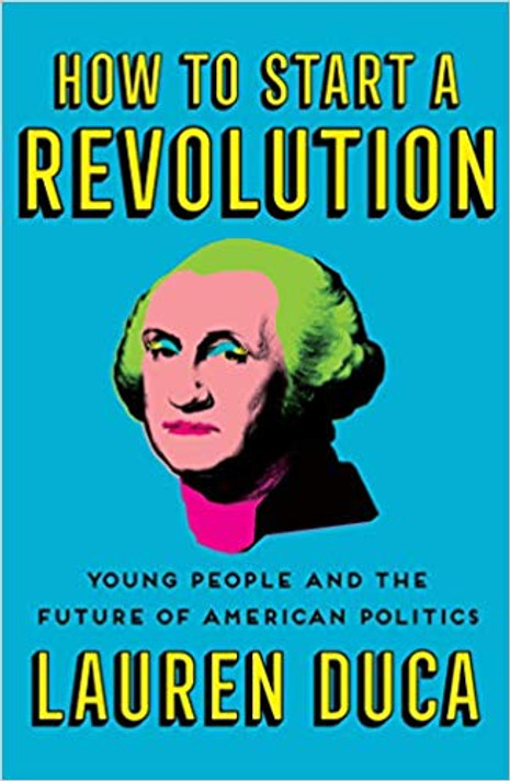 How to Start a Revolution: Young People and the Future of American Politics Cover
